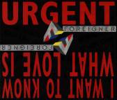Foreigner : Urgent - I Want to Know What Love Is